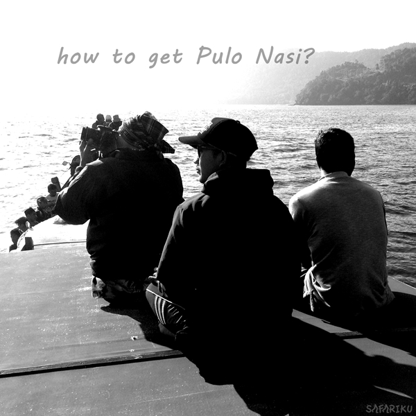 Mudahnya Cara ke Pulo Nasi