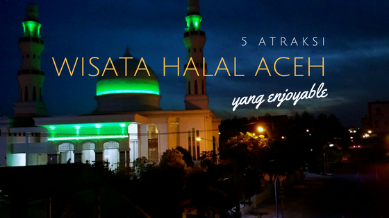 5-atraksi-wisata-halal-aceh-safariku